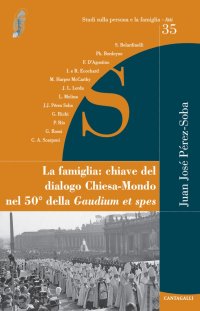 La Famiglia. Chiave del Dialogo Chiesa-Mondo nel 50° della Gaudium Et Spes