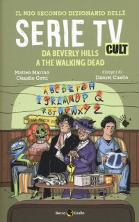 Il mio secondo dizionario delle serie Tv cult. Da Beverly Hills a The Walking Dead