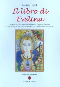 Il libro di Evelina. L'esperienza di mamma Evelina con l'angelo "Artemis". Le sue opere, la sua vita, testimonianze e importanti rivelazioni