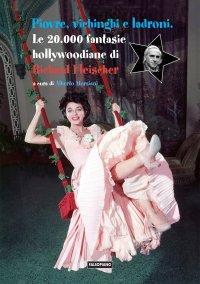 Piovre, vichinghi e ladroni. Le 20.000 fantasie hollywoodiane di Richard Fleischer