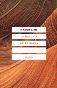 La macchia della razza. Storie di ordinaria discriminazione. Nuova ediz