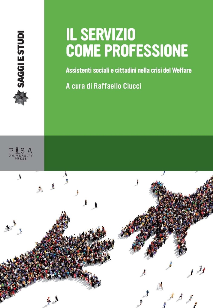 Il servizio come professione. Assistenti sociali e cittadini nella crisi del Welfare Il servizio come professione. Assistenti sociali e cittadini nella crisi del Welfare