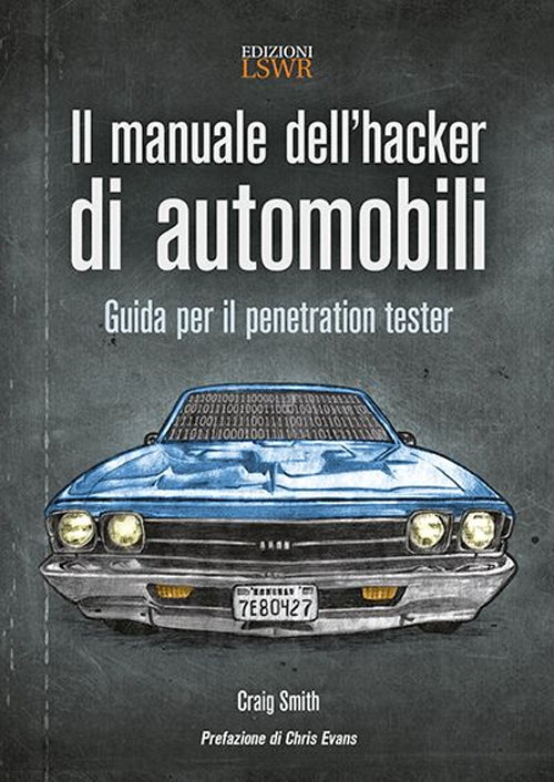 Il manuale dell'hacker di automobili. Guida per il penetration tester Il manuale dell'hacker di automobili. Guida per il penetration tester