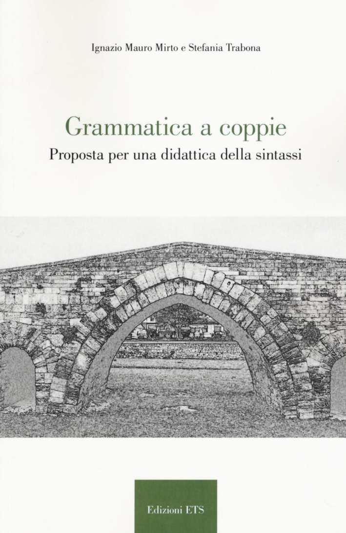 Grammatica a coppie. Proposta per una didattica della sintassi Grammatica a coppie. Proposta per una didattica della sintassi