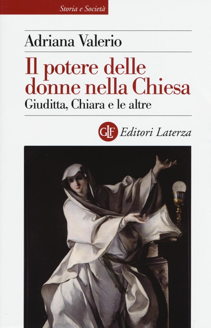 Il potere delle donne nella Chiesa. Giuditta, Chiara e le altre Il potere delle donne nella Chiesa. Giuditta, Chiara e le altre