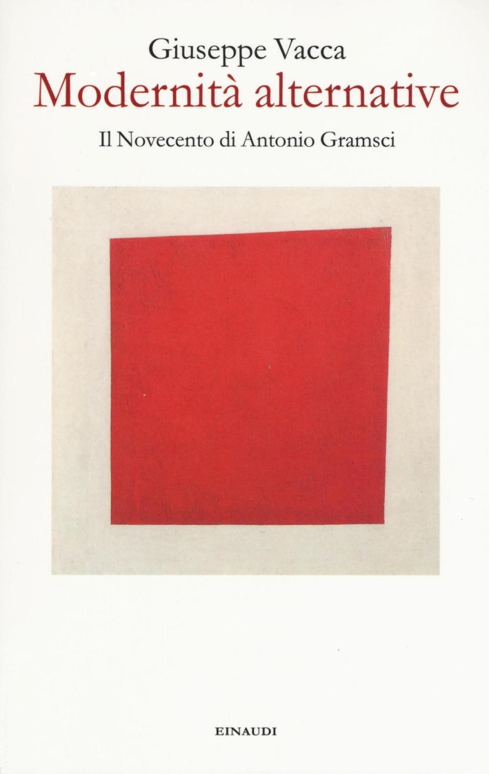 Modernità alternative. Il Novecento di Antonio Gramsci Modernità alternative. Il Novecento di Antonio Gramsci