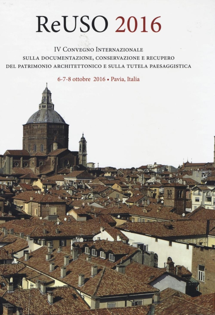 ReUSO 2016. IV Convegno Internazionale sulla documentazione, conservazione e recupero del patrimonio architettonico e sulla tutela paesaggistica ReUSO 2016. IV Convegno Internazionale sulla documentazione, conservazione e recupero del patrimonio architettonico e sulla tutela paesaggistica