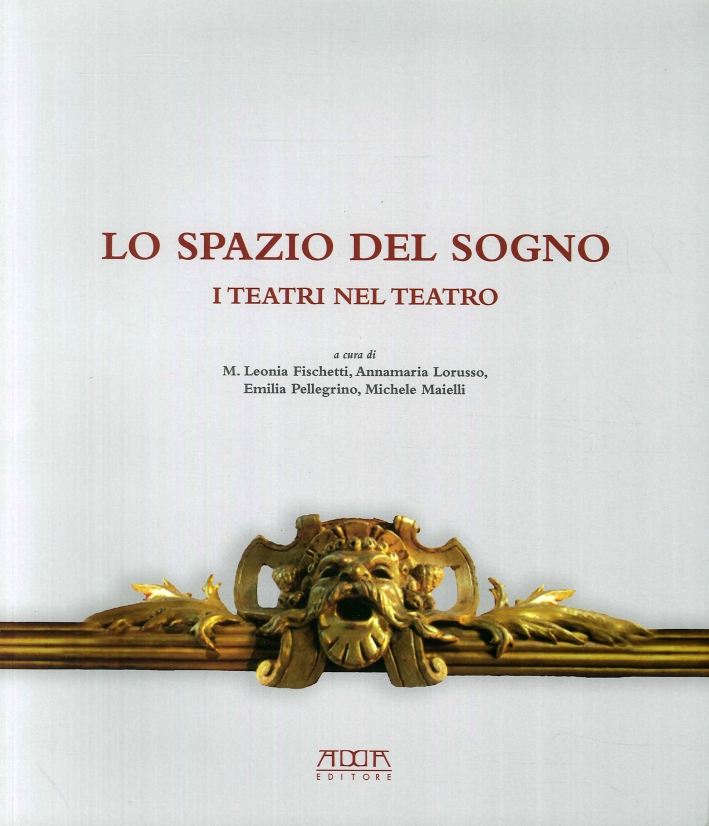 Lo spazio del sogno. I teatri nel teatro Lo spazio del sogno. I teatri nel teatro