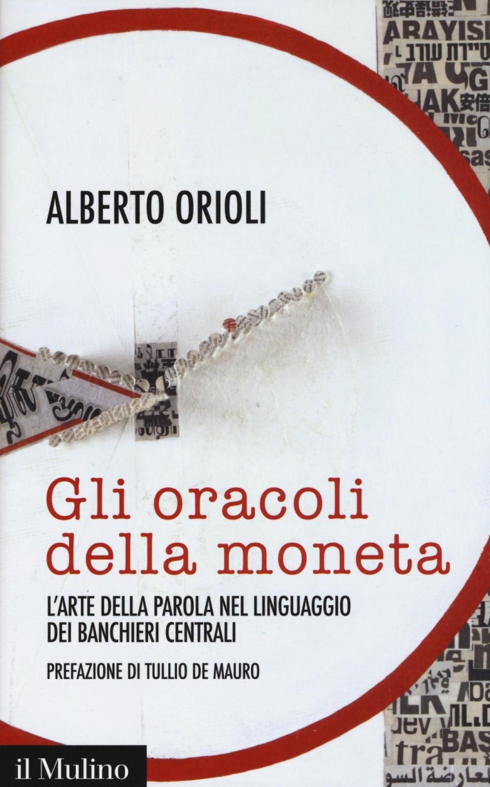Gli oracoli della moneta. L'arte della parola nel linguaggio dei banchieri centrali Gli oracoli della moneta. L'arte della parola nel linguaggio dei banchieri centrali