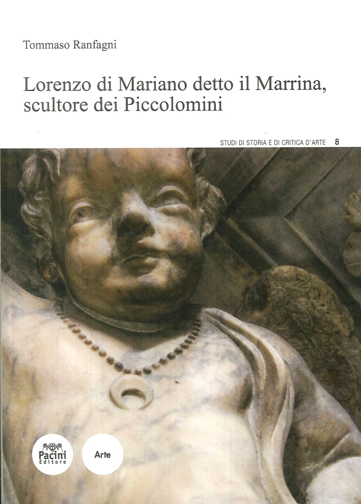 Lorenzo di Mariano Detto il Marrina. Scultore dei Piccolomini Lorenzo di Mariano Detto il Marrina. Scultore dei Piccolomini