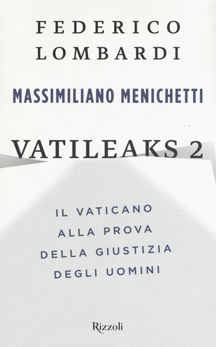 Vatileaks 2. Il Vaticano alla prova della giustizia degli uomini Vatileaks 2. Il Vaticano alla prova della giustizia degli uomini