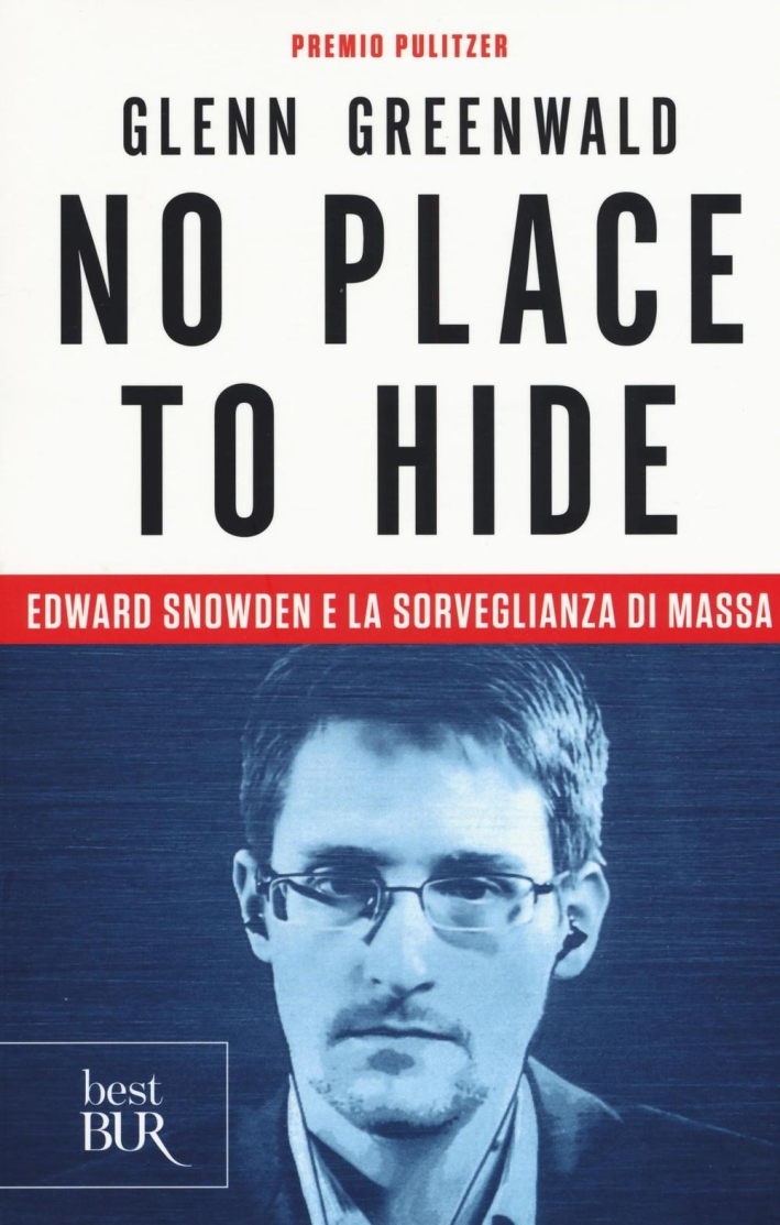 No place to hide. Edward Snowden e la sorveglianza di massa No place to hide. Edward Snowden e la sorveglianza di massa