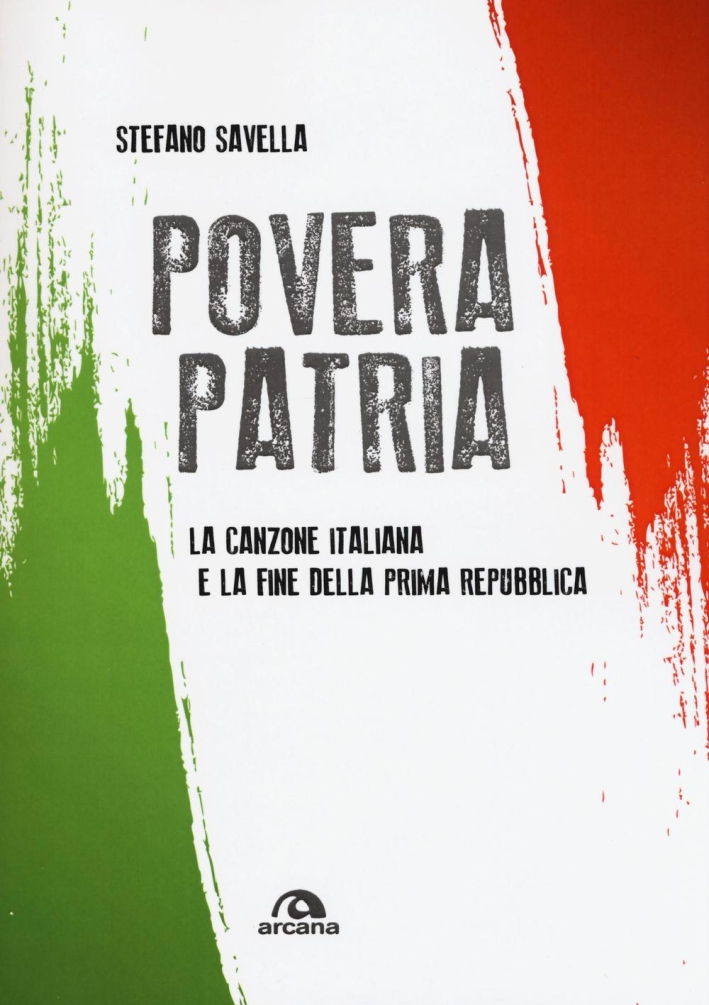 Povera patria. La canzone italiana e la fine della prima Repubblica Povera patria. La canzone italiana e la fine della prima Repubblica