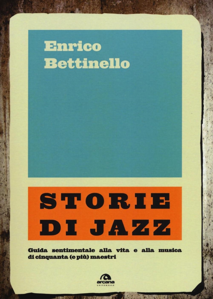 Storie di jazz. Guida sentimentale alla vita e alla musica di cinquanta (e più) maestri Storie di jazz. Guida sentimentale alla vita e alla musica di cinquanta (e più) maestri