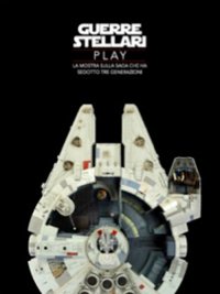 Guerre stellari play. La mostra sulla saga che ha sedotto tre generazioni