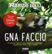 Gna faccio. È questa l'unica vera legge della giungla: sopravvive solo il più coatto
