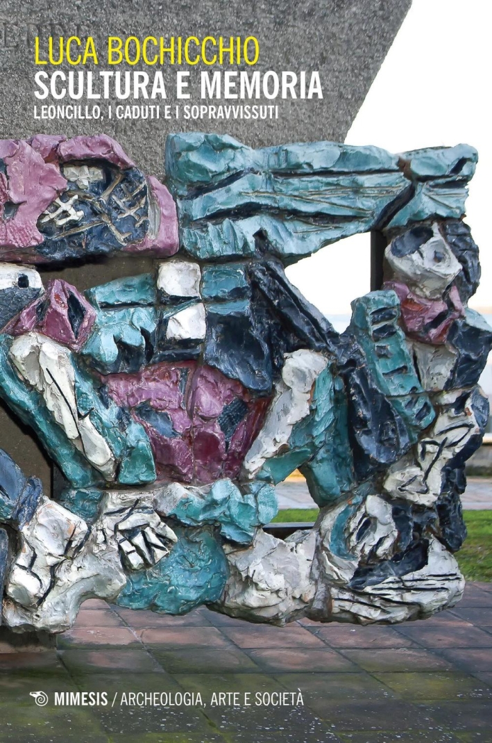 Scultura e memoria. Leoncillo, i Caduti e i Sopravvissuti Scultura e memoria. Leoncillo, i Caduti e i Sopravvissuti