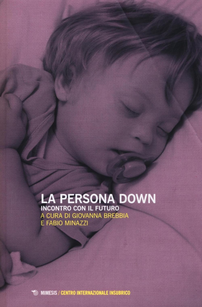 La persona down. Incontro con il futuro La persona down. Incontro con il futuro