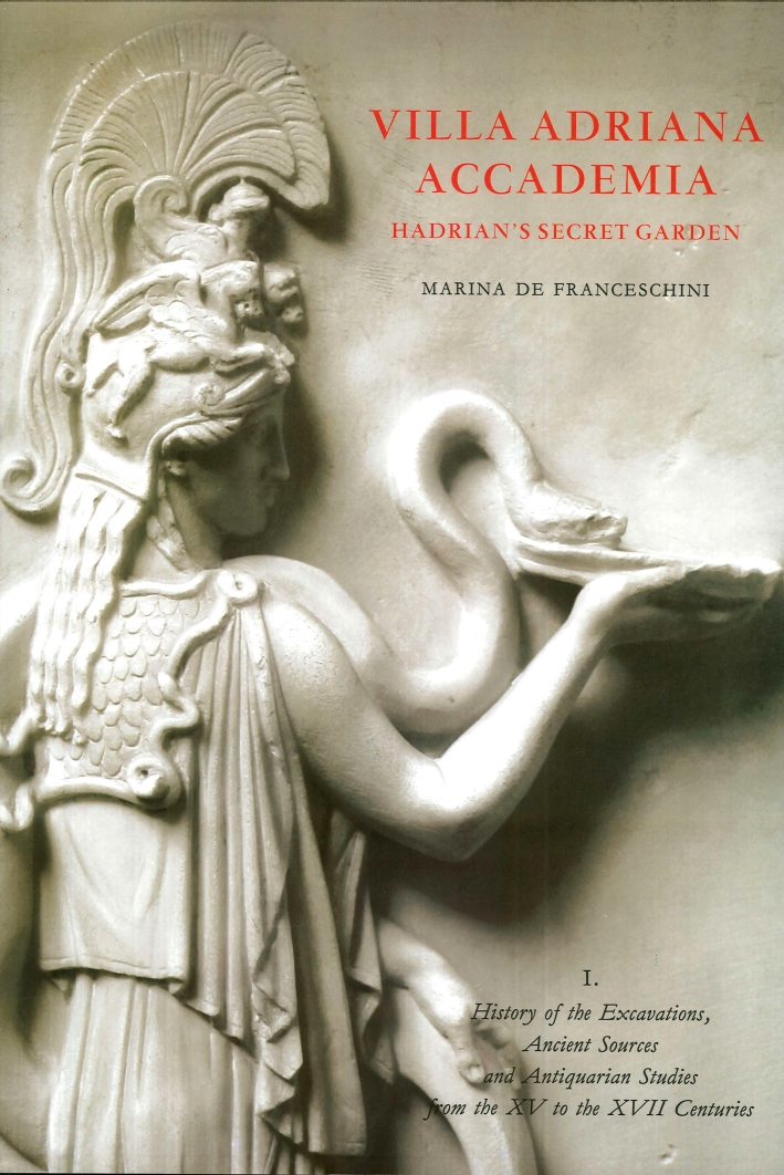 Villa Adriana. Accademia. Hadrian's Secret Garden. I. History of Excavations, Ancient Sources and Antiquarian Studies from the XVth to the XVIIth Centuries
