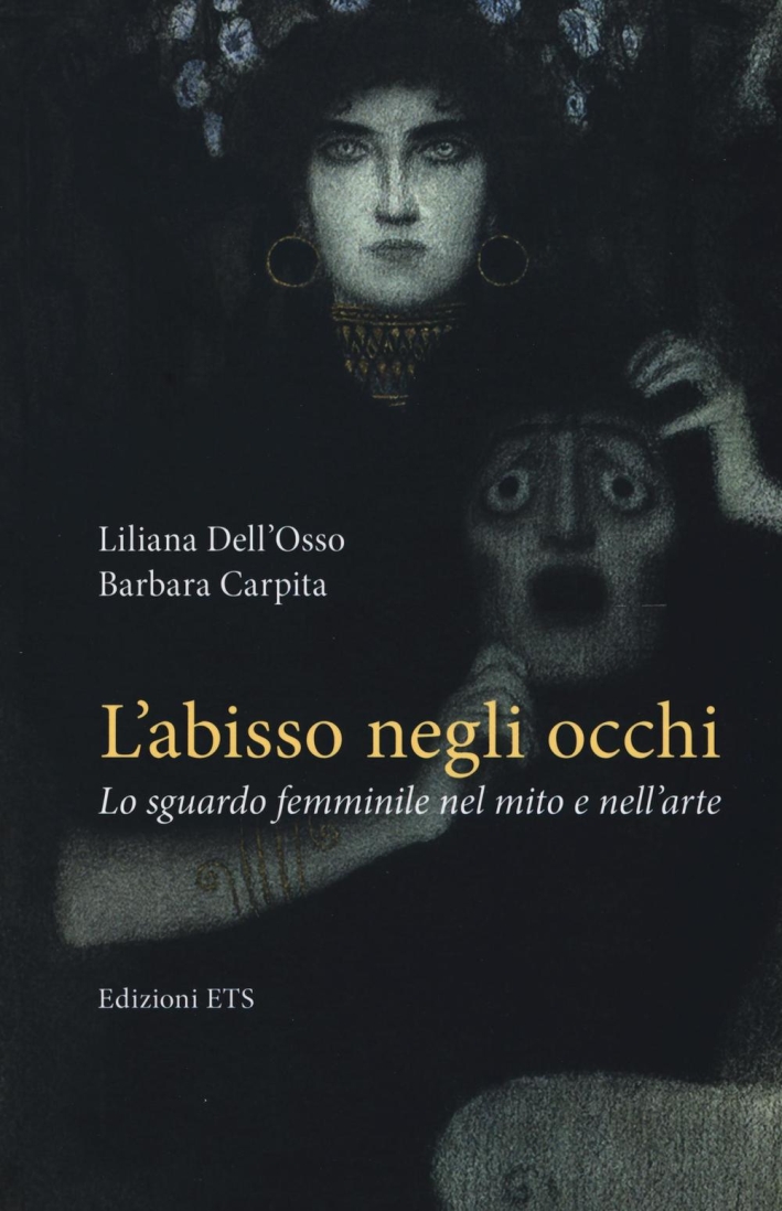 L'Abisso negli Occhi. Lo Sguardo Femminile nel Mito e nell'Arte L'Abisso negli Occhi. Lo Sguardo Femminile nel Mito e nell'Arte