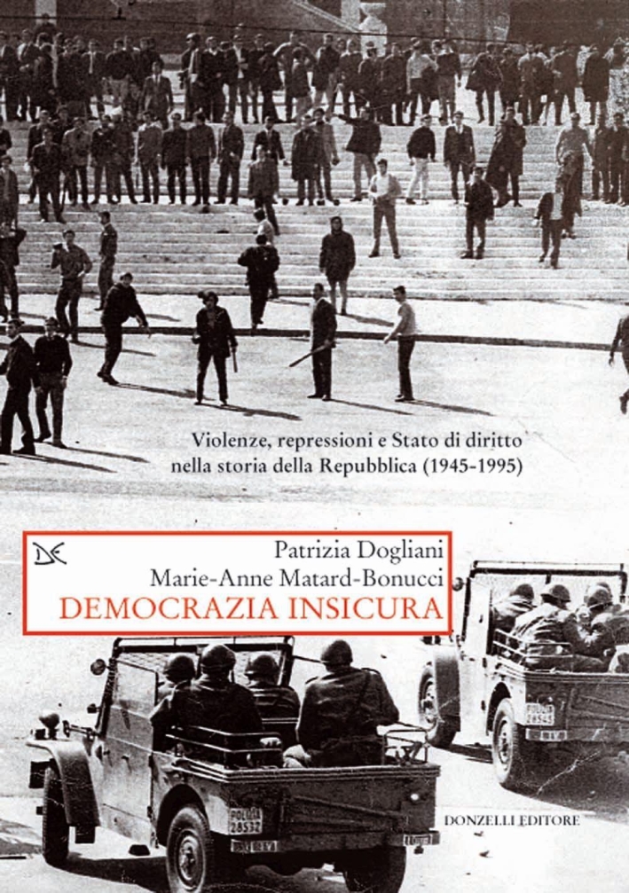 Democrazia insicura. Violenze, repressioni e stato di diritto nella storia della Repubblica (1945-1995) Democrazia insicura. Violenze, repressioni e stato di diritto nella storia della Repubblica (1945-1995)