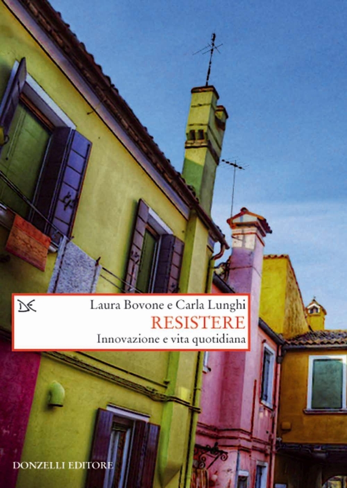 Resistere. Innovazione e vita quotidiana Resistere. Innovazione e vita quotidiana