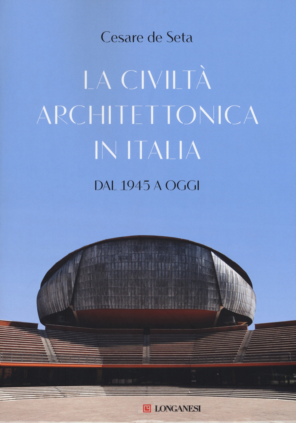 La civiltà architettonica in Italia. Dal 1945 a oggi La civiltà architettonica in Italia. Dal 1945 a oggi