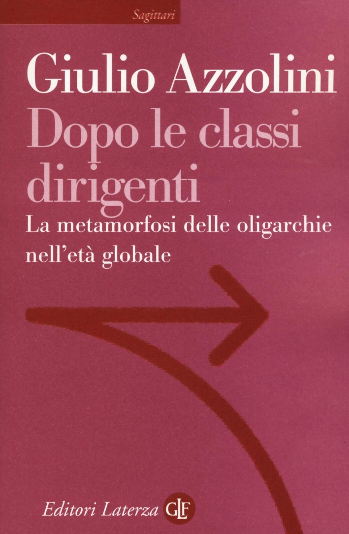 Dopo le classi dirigenti. La metamorfosi delle oligarchie nell'età globale Dopo le classi dirigenti. La metamorfosi delle oligarchie nell'età globale