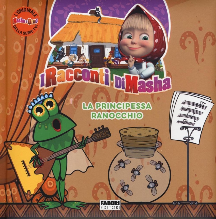 La principessa ranocchio. I racconti di Masha. Masha e Orso. Ediz. a colori La principessa ranocchio. I racconti di Masha. Masha e Orso. Ediz. a colori
