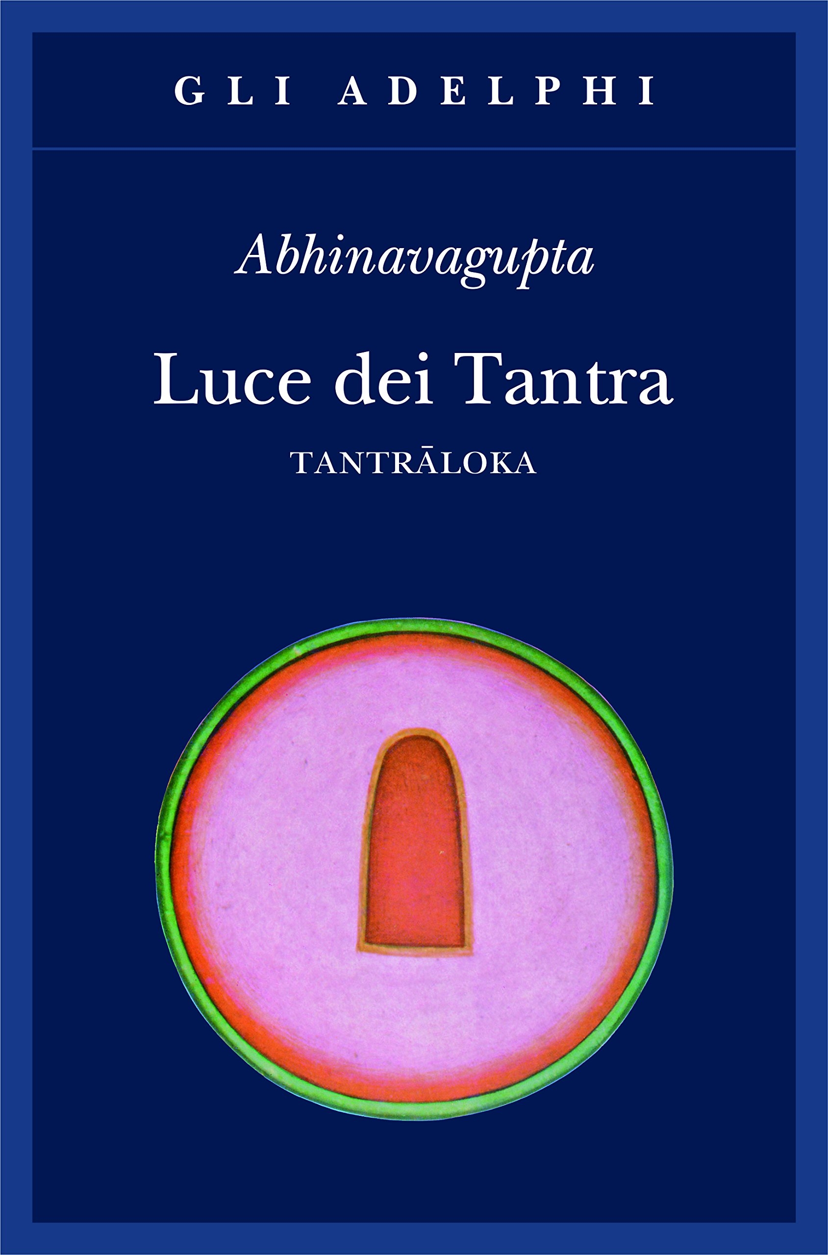 Luce dei tantra. Tantraloka Luce dei tantra. Tantraloka