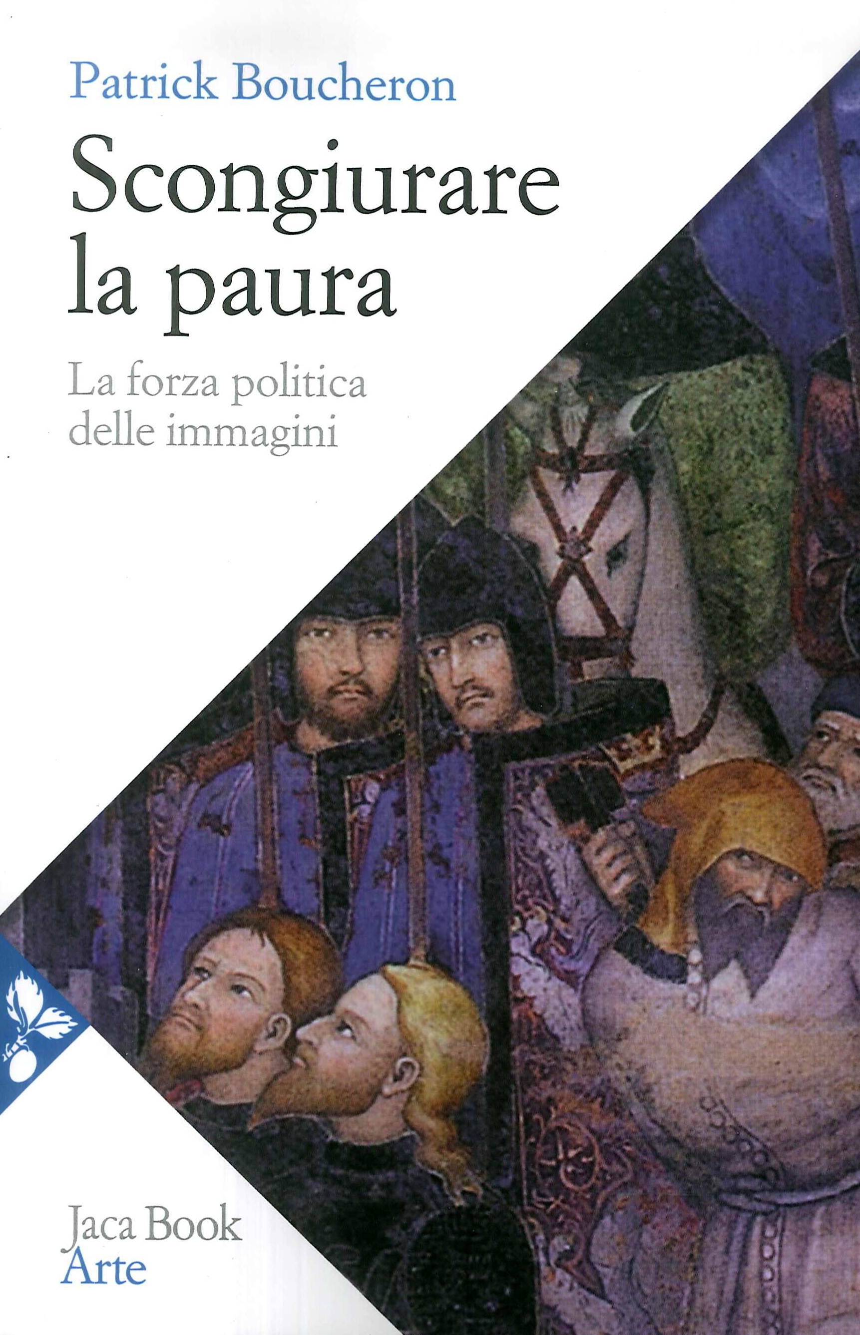 Scongiurare la Paura. La Forza Politica delle Immagini Scongiurare la Paura. La Forza Politica delle Immagini