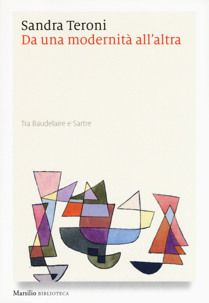 Da una modernità all'altra. Tra Baudelaire e Sartre Da una modernità all'altra. Tra Baudelaire e Sartre