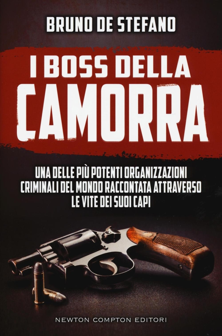 I boss della Camorra. Una delle più potenti organizzazioni criminali del mondo raccontata attraverso le vite dei suoi capi I boss della Camorra. Una delle più potenti organizzazioni criminali del mondo raccontata attraverso le vite dei suoi capi