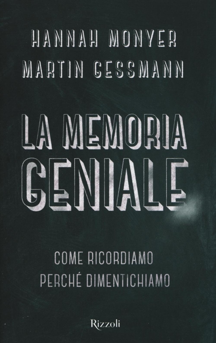 La memoria geniale. Come ricordiamo. Perché dimentichiamo La memoria geniale. Come ricordiamo. Perché dimentichiamo