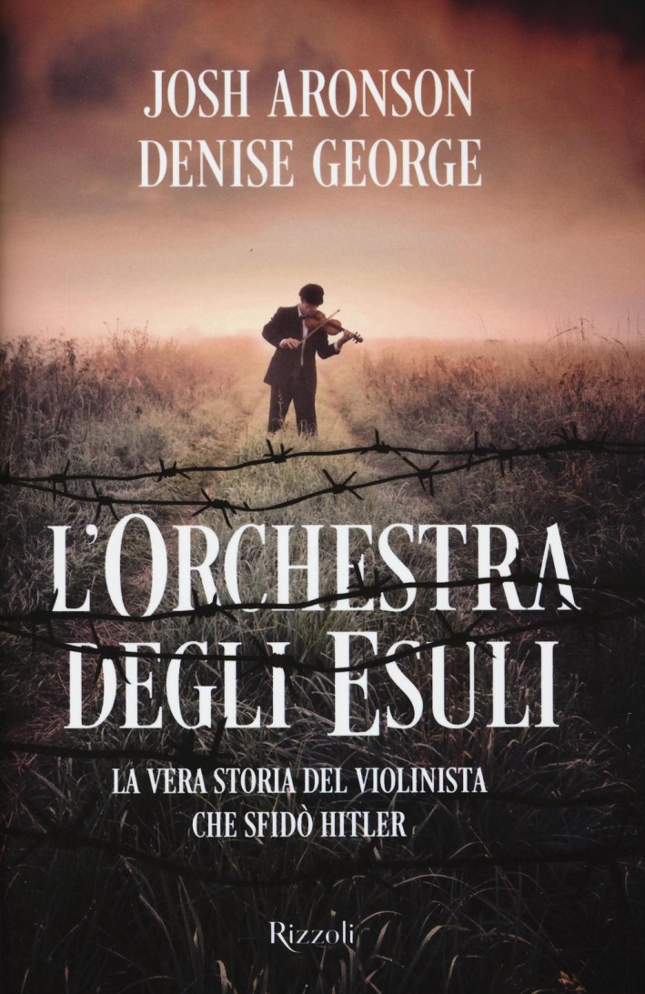 L'orchestra degli esuli. La vera storia del violinista che sfidò Hitler L'orchestra degli esuli. La vera storia del violinista che sfidò Hitler