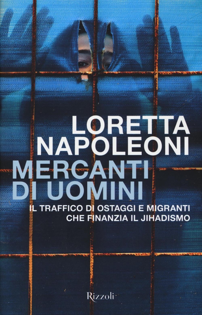 Mercanti di uomini. Il traffico di ostaggi e migranti che finanzia il jihadismo Mercanti di uomini. Il traffico di ostaggi e migranti che finanzia il jihadismo