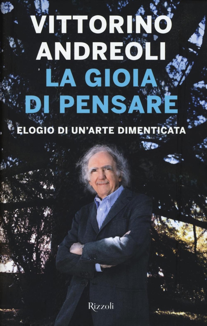 La gioia di pensare. Elogio di un'arte dimenticata La gioia di pensare. Elogio di un'arte dimenticata