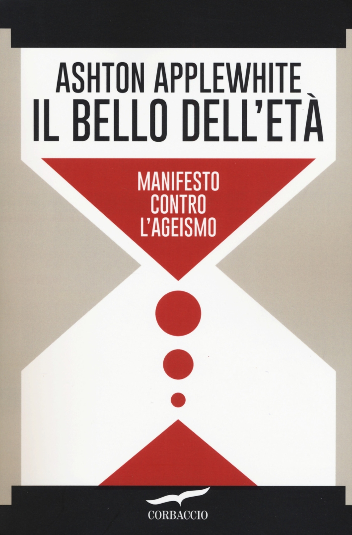 Il bello dell'età. Manifesto contro l'ageismo Il bello dell'età. Manifesto contro l'ageismo