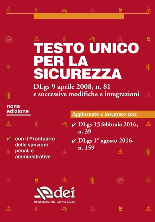Testo unico per la sicurezza. Dlgs 9 aprile 2008 n. 81 e successive modifiche e integrazioni Testo unico per la sicurezza. Dlgs 9 aprile 2008 n. 81 e successive modifiche e integrazioni
