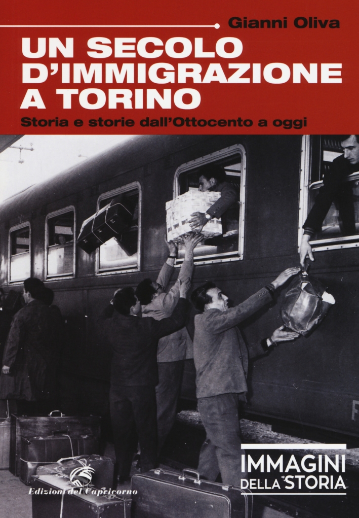 Un secolo di immigrazione a Torino. Storia e storie dall'Ottocento a oggi. Ediz. a colori Un secolo di immigrazione a Torino. Storia e storie dall'Ottocento a oggi. Ediz. a colori