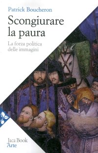 Scongiurare la Paura. La Forza Politica delle Immagini