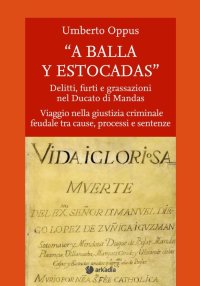 " a Balla Y Estocadas" Delitti, Furti e Grassazioni nel Ducato di Mandas. Viaggio nella Giustizia Criminale Feudale tra Cause, Processi e Sentenze