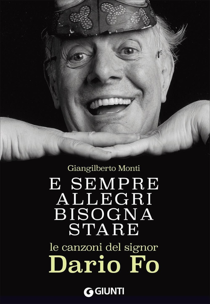 E sempre allegri bisogna stare. Le canzoni del signor Dario Fo E sempre allegri bisogna stare. Le canzoni del signor Dario Fo