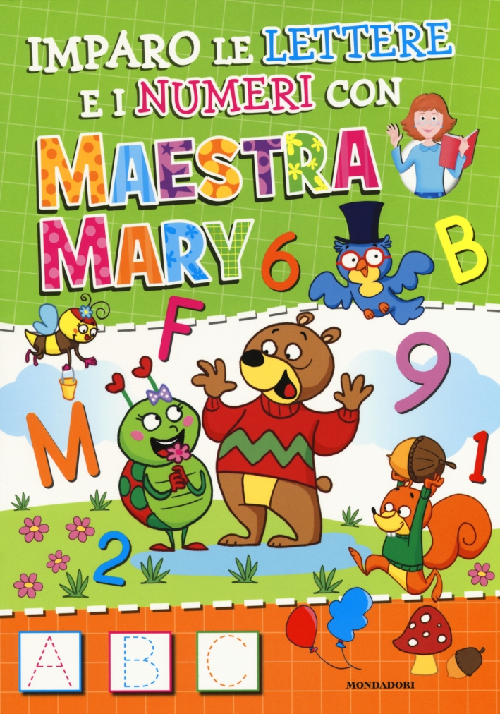 Imparo le lettere e i numeri con Maestra Mary. Ediz. a colori Imparo le lettere e i numeri con Maestra Mary. Ediz. a colori
