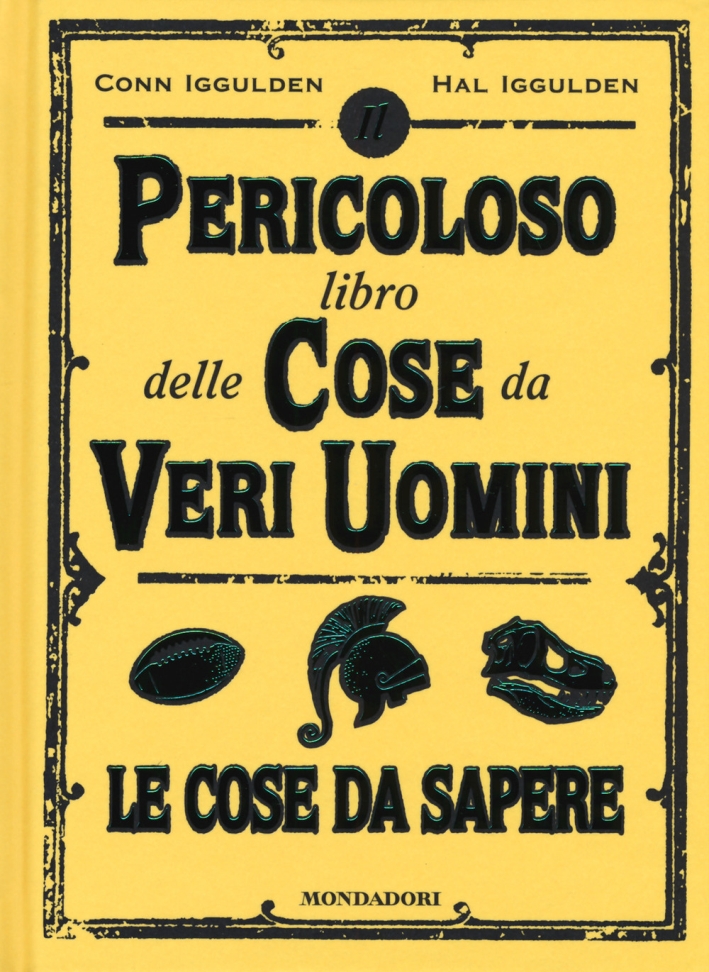 Il pericoloso libro delle cose da veri uomini. Le cose da sapere Il pericoloso libro delle cose da veri uomini. Le cose da sapere