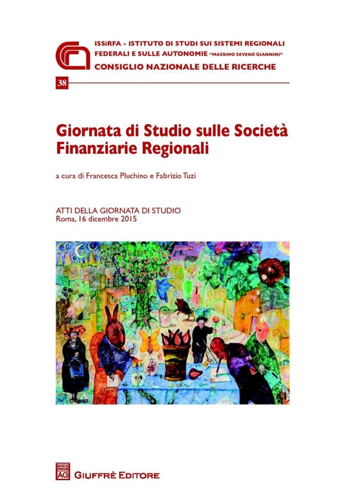 Giornata di studio sulle Società finanziarie regionali. Atti della Giornata di studio (Roma, 16 Dicembre 2015) Giornata di studio sulle Società finanziarie regionali. Atti della Giornata di studio (Roma, 16 Dicembre 2015)