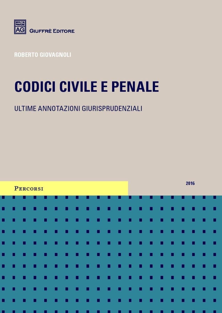 Codici civile e penale. Ultime annotazioni giurisprudenziali Codici civile e penale. Ultime annotazioni giurisprudenziali