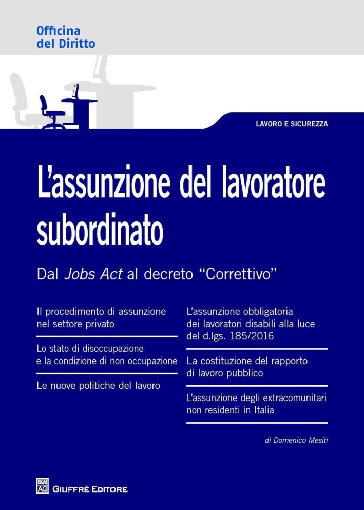 L'assunzione del lavoratore subordinato. Dal Jobs Act al decreto L'assunzione del lavoratore subordinato. Dal Jobs Act al decreto