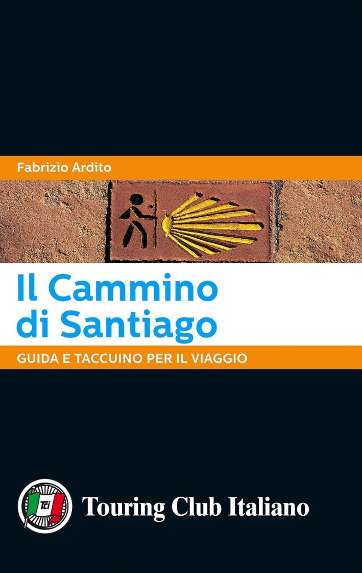 Il cammino di Santiago. Guida e taccuino per il viaggio Il cammino di Santiago. Guida e taccuino per il viaggio