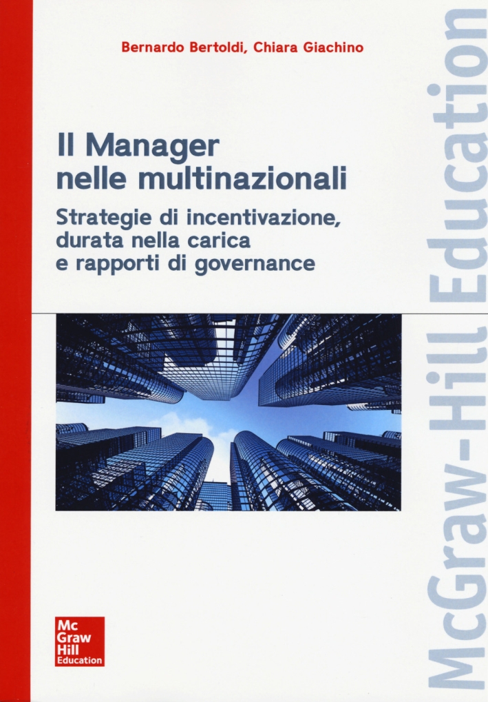 Il manager nelle multinazionali. Strategie di incentivazione, durata nella carica e rapporti di governance Il manager nelle multinazionali. Strategie di incentivazione, durata nella carica e rapporti di governance